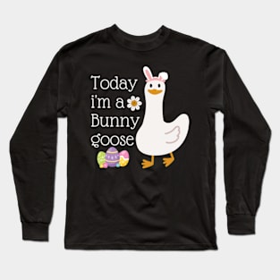 Today I'm A Bunny Goose Cute Silly Goose Easter Day Funny Long Sleeve T-Shirt